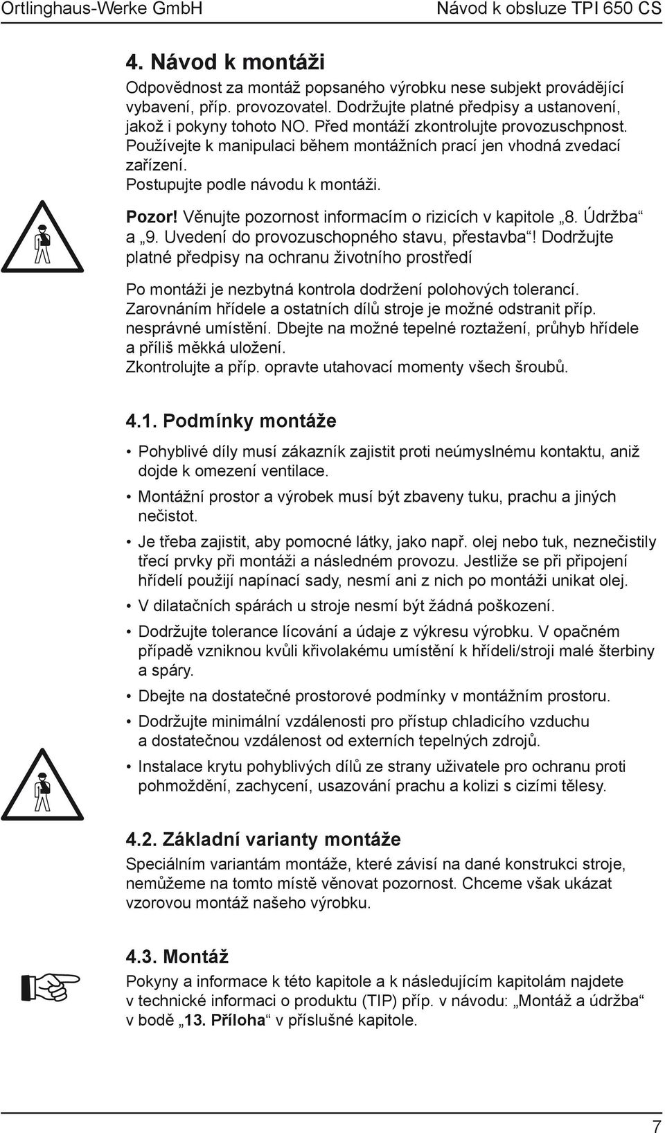 Věnujte pozornost informacím o rizicích v kapitole 8. Údržba a 9. Uvedení do provozuschopného stavu, přestavba!