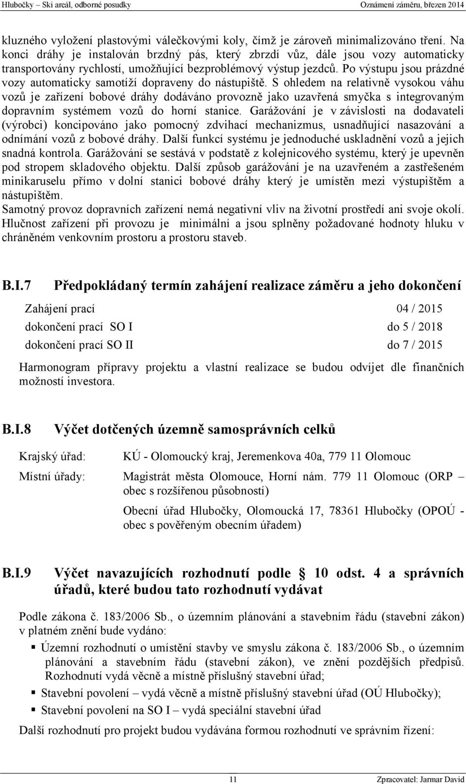 Po výstupu jsou prázdné vozy automaticky samotíží dopraveny do nástupiště.