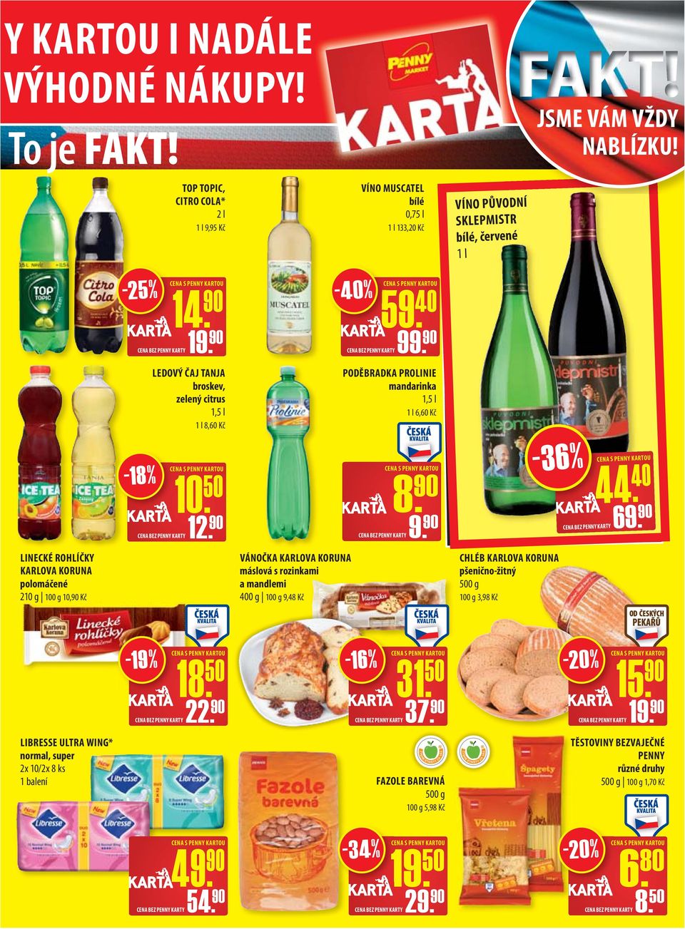 90 PODĚBRADKA PROLINIE mandarinka 1,5 l 1 l 6,60 Kč VÍNO PŮVODNÍ SKLEPMISTR bílé, červené 1 l -18% 10. 50 CENA BEZ PENNY KARTY12. 90 8. 90 CENA BEZ PENNY KARTY9. 90-36% 44. 40 CENA BEZ PENNY KARTY69.