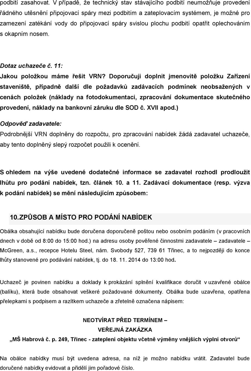 spáry svislou plochu podbití opatřit oplechováním s okapním nosem. Dotaz uchazeče č. 11: Jakou položkou máme řešit VRN?