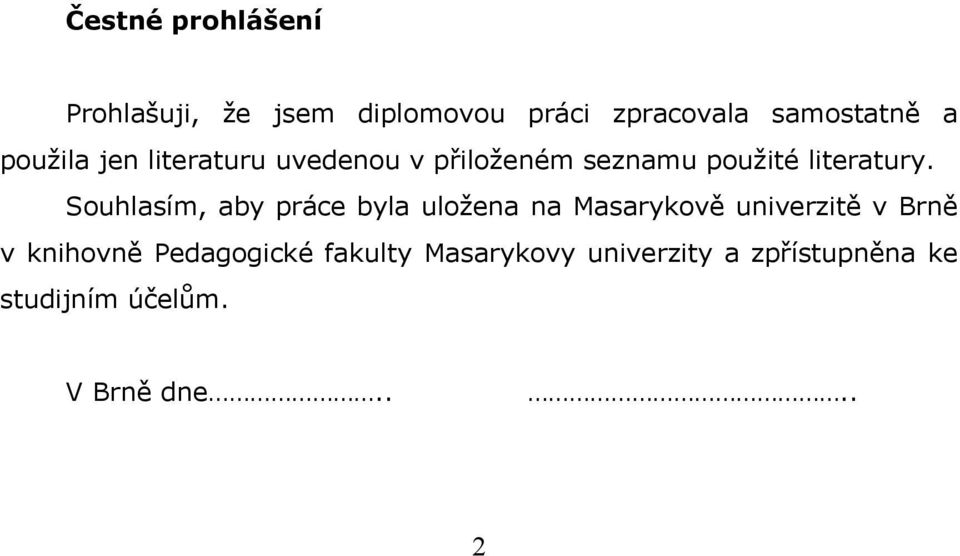 Souhlasím, aby práce byla uložena na Masarykově univerzitě v Brně v knihovně