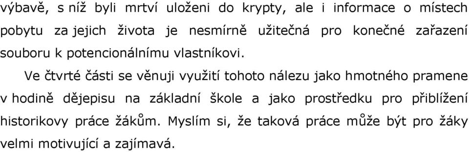 Ve čtvrté části se věnuji využití tohoto nálezu jako hmotného pramene v hodině dějepisu na základní