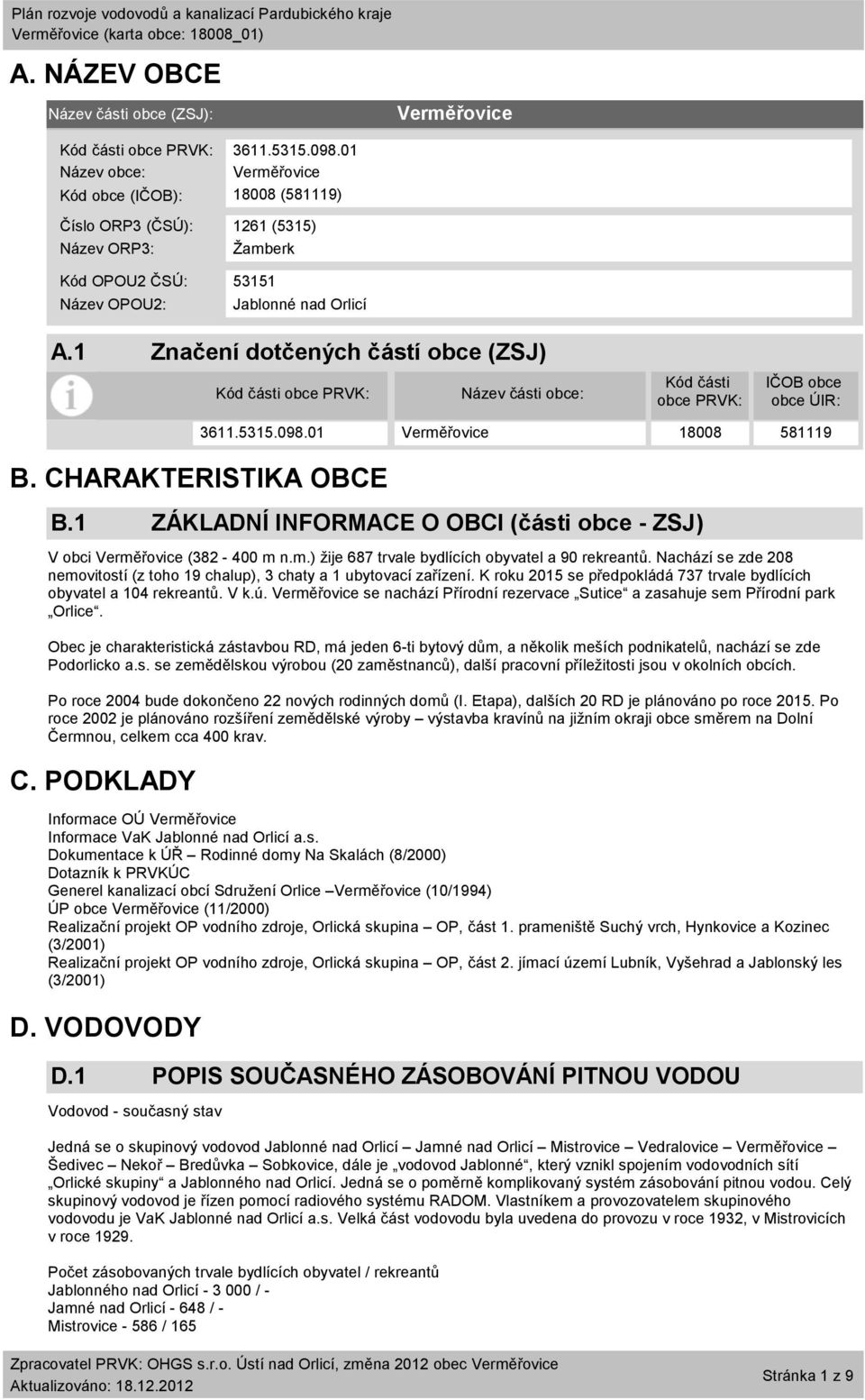 1 Značení dotčených částí obce (ZSJ) Kód části obce PRVK: Název části obce: Kód části obce PRVK: IČOB obce obce ÚIR: B. CHARAKTERISTIKA OBCE B.