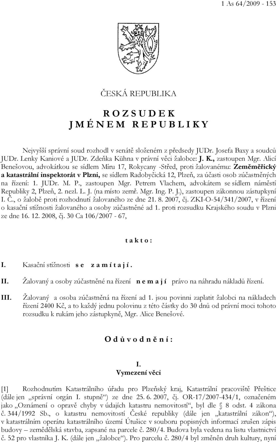 Alicí Benešovou, advokátkou se sídlem Míru 17, Rokycany -Střed, proti žalovanému: Zeměměřický a katastrální inspektorát v Plzni, se sídlem Radobyčická 12, Plzeň, za účasti osob zúčastněných na