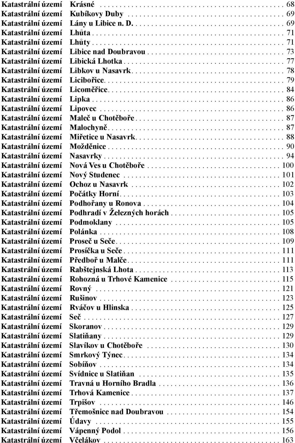 ..84 Katastrální území Lipka...86 Katastrální území Lipovec...86 Katastrální území Maleč u Chotěboře...87 Katastrální území Malochyně...87 Katastrální území Miřetice u Nasavrk.