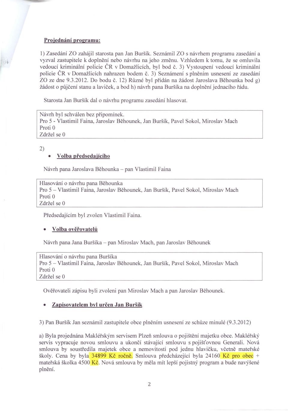 3) Seznámení s plněnim usneseni ze zasedání ZO ze dne 9.3.2012. Do bodu č.