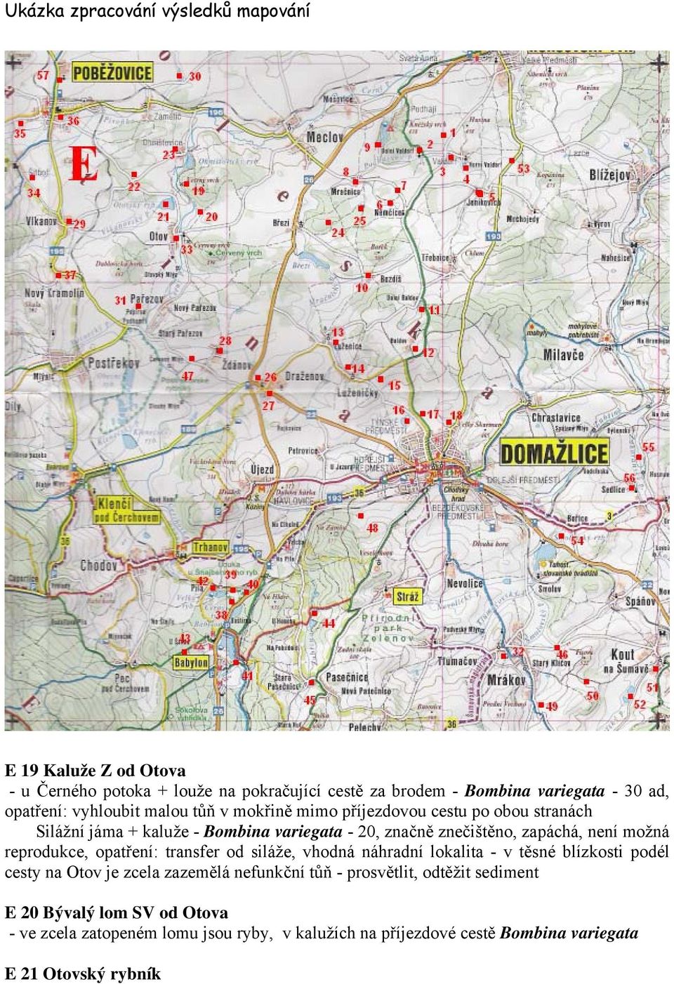 zapáchá, není možná reprodukce, opatření: transfer od siláže, vhodná náhradní lokalita - v těsné blízkosti podél cesty na Otov je zcela zazemělá