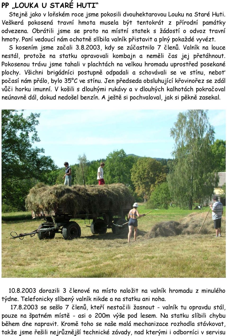 2003, kdy se zúčastnilo 7 členů. Valník na louce nestál, protože na statku opravovali kombajn a neměli čas jej přetáhnout.