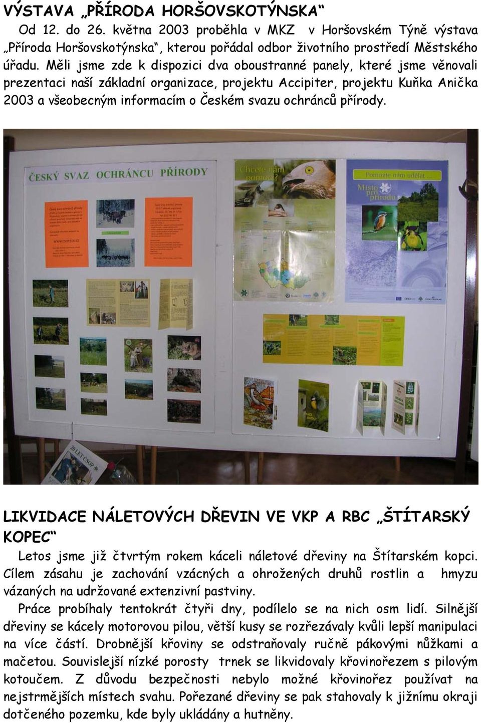 ochránců přírody. LIKVIDACE NÁLETOVÝCH DŘEVIN VE VKP A RBC ŠTÍTARSKÝ KOPEC Letos jsme již čtvrtým rokem káceli náletové dřeviny na Štítarském kopci.