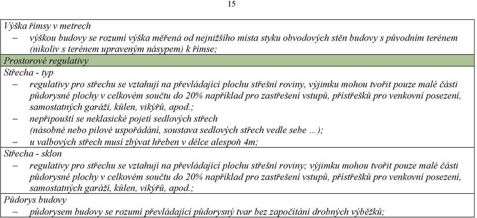 vstupů, přístřešků pro venkovní posezení, samostatných garáží, kůlen, vikýřů, apod.