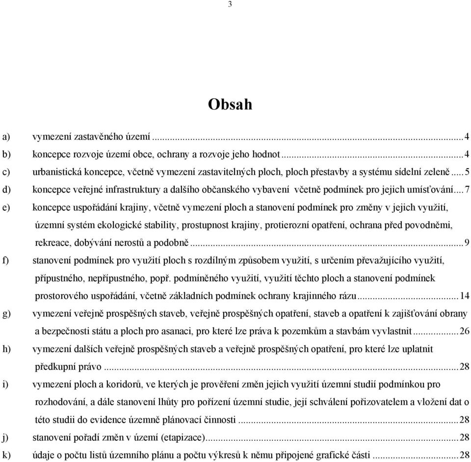 ..5 d) koncepce veřejné infrastruktury a dalšího občanského vybavení včetně podmínek pro jejich umísťování.