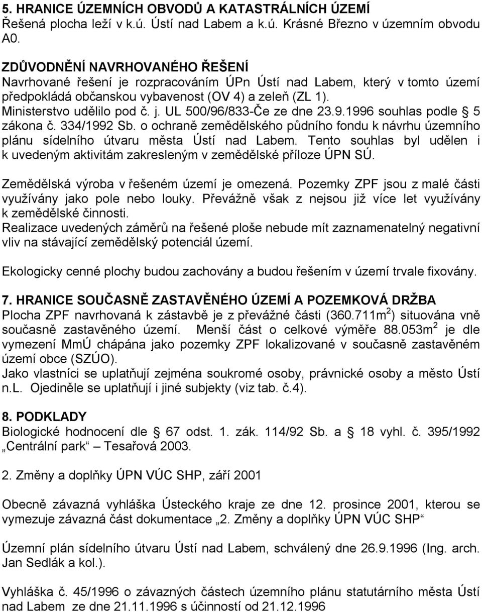 9.1996 souhlas podle 5 zákona č. 334/1992 Sb. o ochraně zemědělského půdního fondu k návrhu územního plánu sídelního útvaru města Ústí nad Labem.