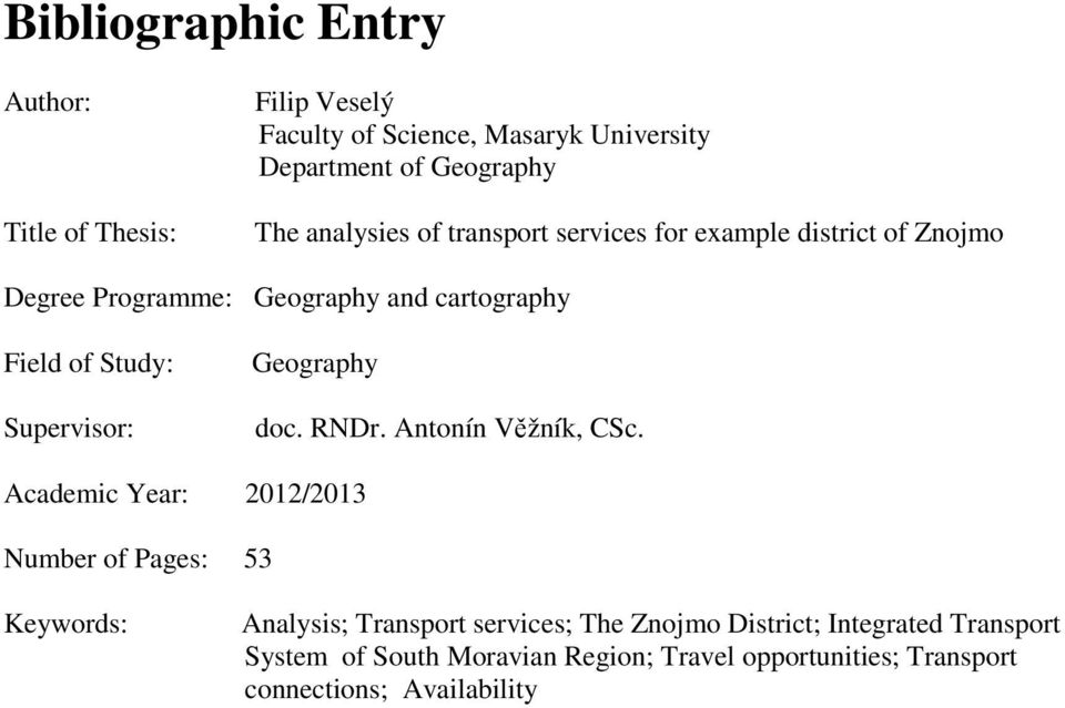 Supervisor: Geography doc. RNDr. Antonín Věžník, CSc.