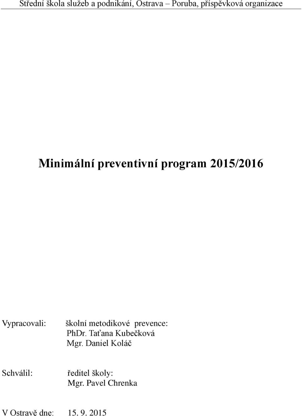 školní metodikové prevence: PhDr. Taťana Kubečková Mgr.