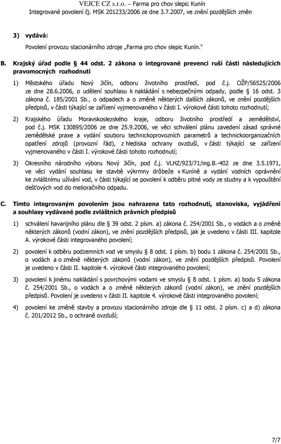 25/2006 ze dne 28.6.2006, o udělení souhlasu k nakládání s nebezpečnými odpady, podle 16 odst. 3 zákona č. 185/2001 Sb.