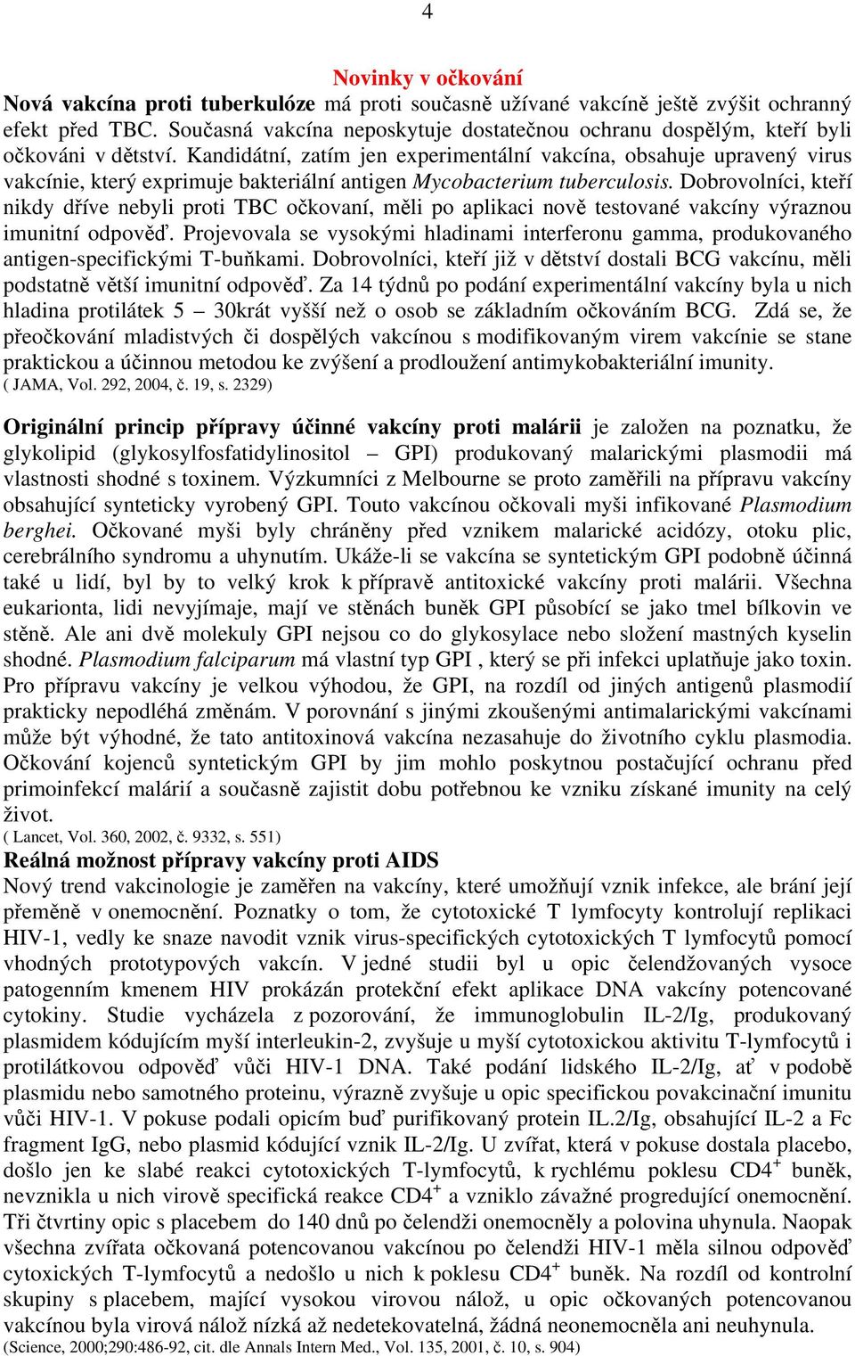 Kandidátní, zatím jen experimentální vakcína, obsahuje upravený virus vakcínie, který exprimuje bakteriální antigen Mycobacterium tuberculosis.