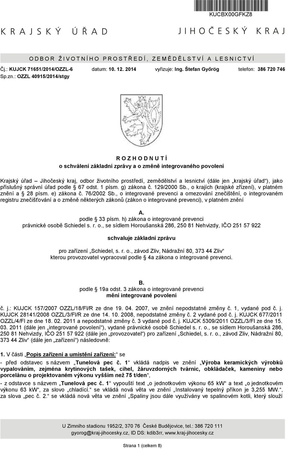 : OZZL 40915/2014/stgy R O Z H O D N U T Í o schválení základní zprávy a o změně integrovaného povolení Krajský úřad Jihočeský kraj, odbor životního prostředí, zemědělství a lesnictví (dále jen