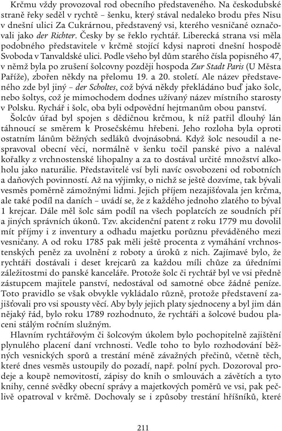 Česky by se řeklo rychtář. Liberecká strana vsi měla podobného představitele v krčmě stojící kdysi naproti dnešní hospodě Svoboda v Tanvaldské ulici.