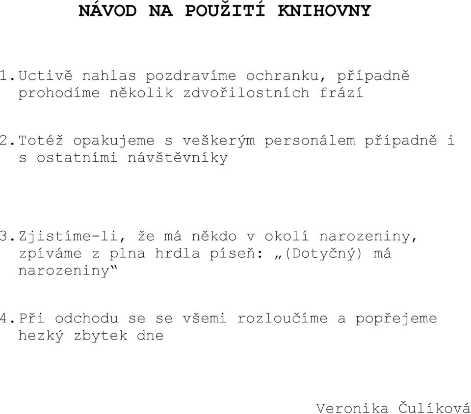 Totéž opakujeme s veškerým personálem případně i s ostatními návštěvníky 3.