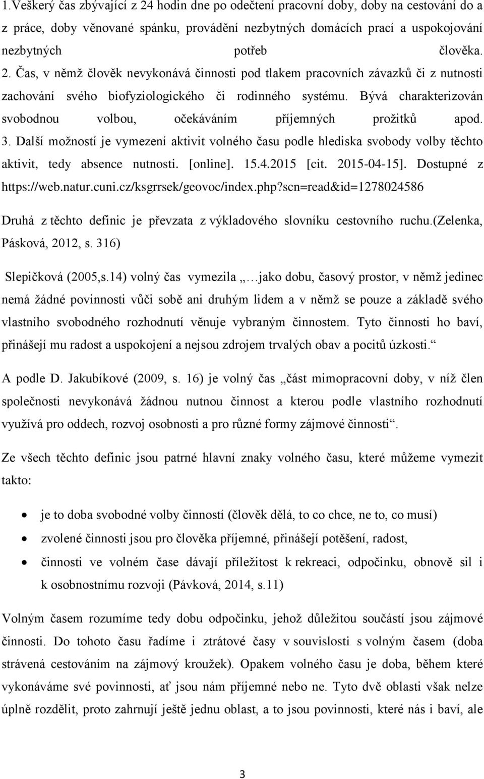 [online]. 15.4.2015 [cit. 2015-04-15]. Dostupné z https://web.natur.cuni.cz/ksgrrsek/geovoc/index.php?scn=read&id=1278024586 Druhá z těchto definic je převzata z výkladového slovníku cestovního ruchu.