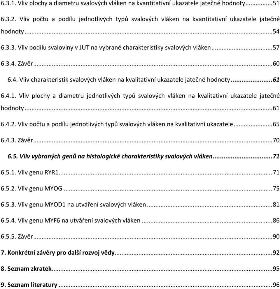 .. 60 6.4. Vliv charakteristik svalových vláken na kvalitativní ukazatele jatečné hodnoty... 61 6.4.1. Vliv plochy a diametru jednotlivých typů svalových vláken na kvalitativní ukazatele jatečné hodnoty.