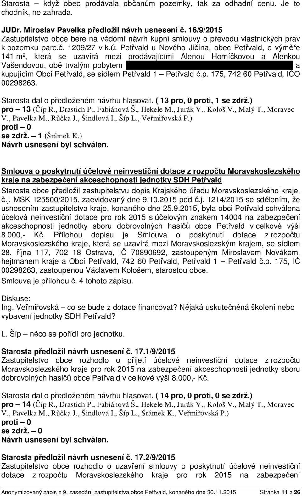 Petřvald u Nového Jičína, obec Petřvald, o výměře 141 m², která se uzavírá mezi prodávajícími Alenou Horníčkovou a Alenkou Vašendovou, obě trvalým pobytem Petřvald 1 Petřvald č.p. 109, 742 60 Petřvald a kupujícím Obcí Petřvald, se sídlem Petřvald 1 Petřvald č.