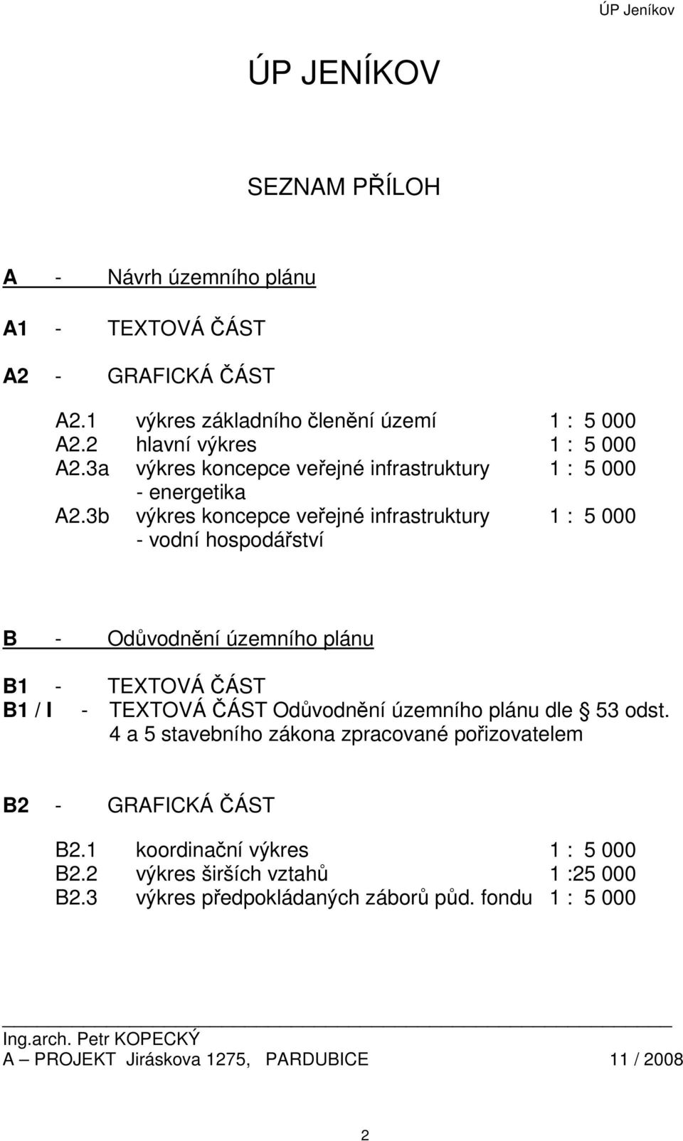 3b výkres koncepce veřejné infrastruktury 1 : 5 000 - vodní hospodářství B - Odůvodnění územního plánu B1 - TEXTOVÁ ČÁST B1 / I - TEXTOVÁ ČÁST Odůvodnění územního plánu