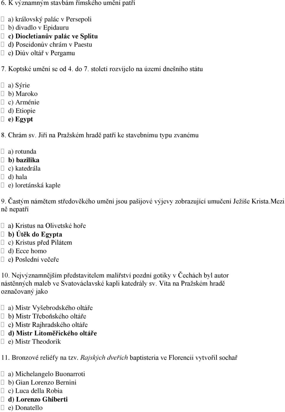 Jiří na Pražském hradě patří ke stavebnímu typu zvanému a) rotunda b) bazilika c) katedrála d) hala e) loretánská kaple 9.