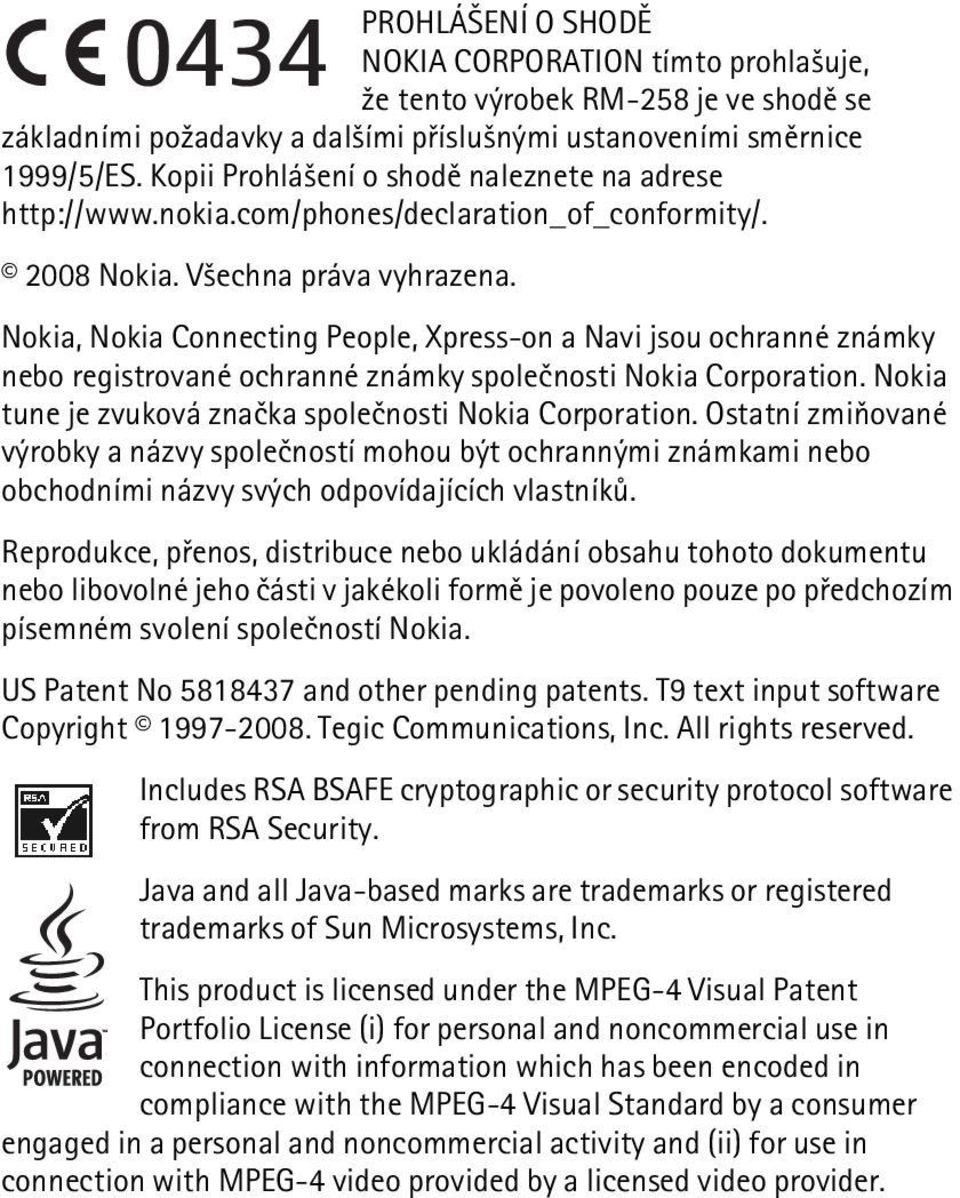 Nokia, Nokia Connecting People, Xpress-on a Navi jsou ochranné známky nebo registrované ochranné známky spoleènosti Nokia Corporation. Nokia tune je zvuková znaèka spoleènosti Nokia Corporation.