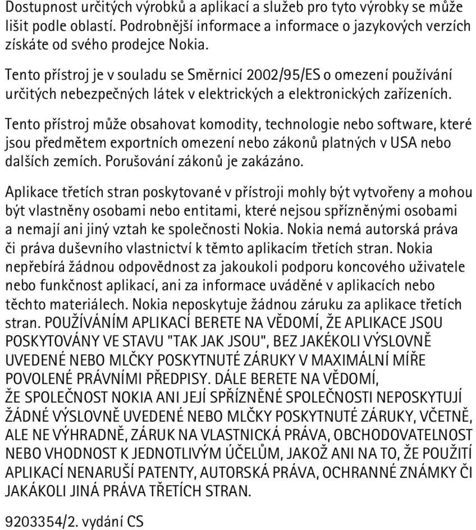 Tento pøístroj mù¾e obsahovat komodity, technologie nebo software, které jsou pøedmìtem exportních omezení nebo zákonù platných v USA nebo dal¹ích zemích. Poru¹ování zákonù je zakázáno.