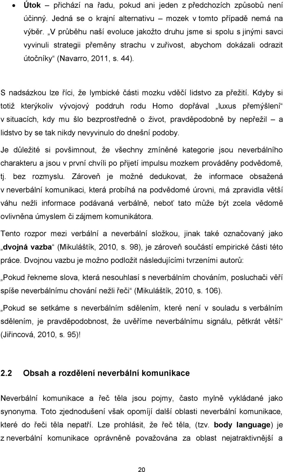 S nadsázkou lze říci, že lymbické části mozku vděčí lidstvo za přežití.