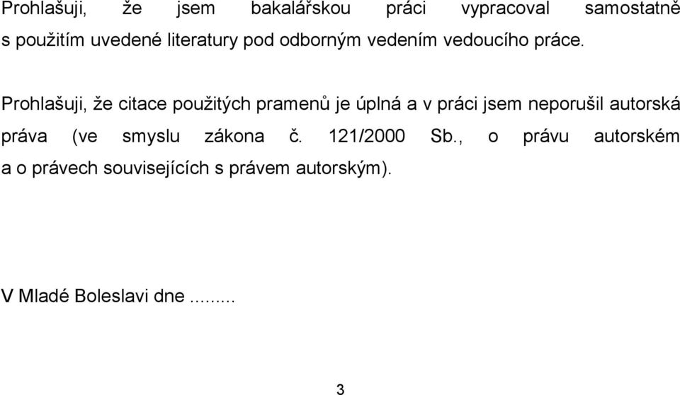 Prohlašuji, že citace použitých pramenů je úplná a v práci jsem neporušil autorská