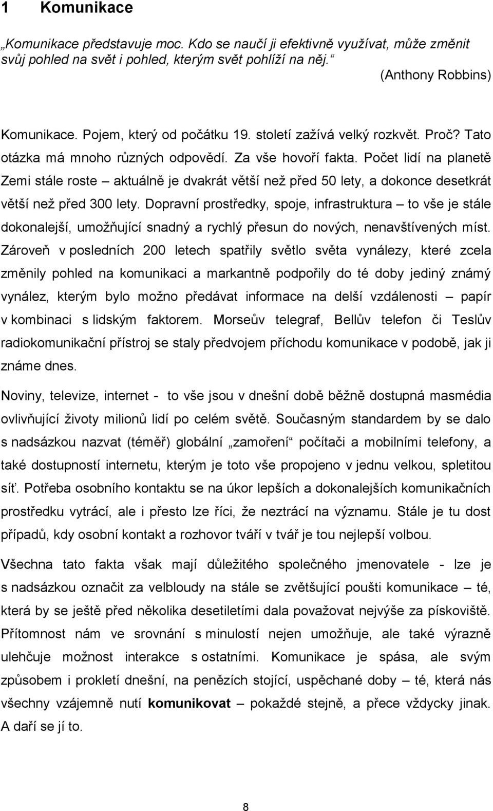 Počet lidí na planetě Zemi stále roste aktuálně je dvakrát větší než před 50 lety, a dokonce desetkrát větší než před 300 lety.