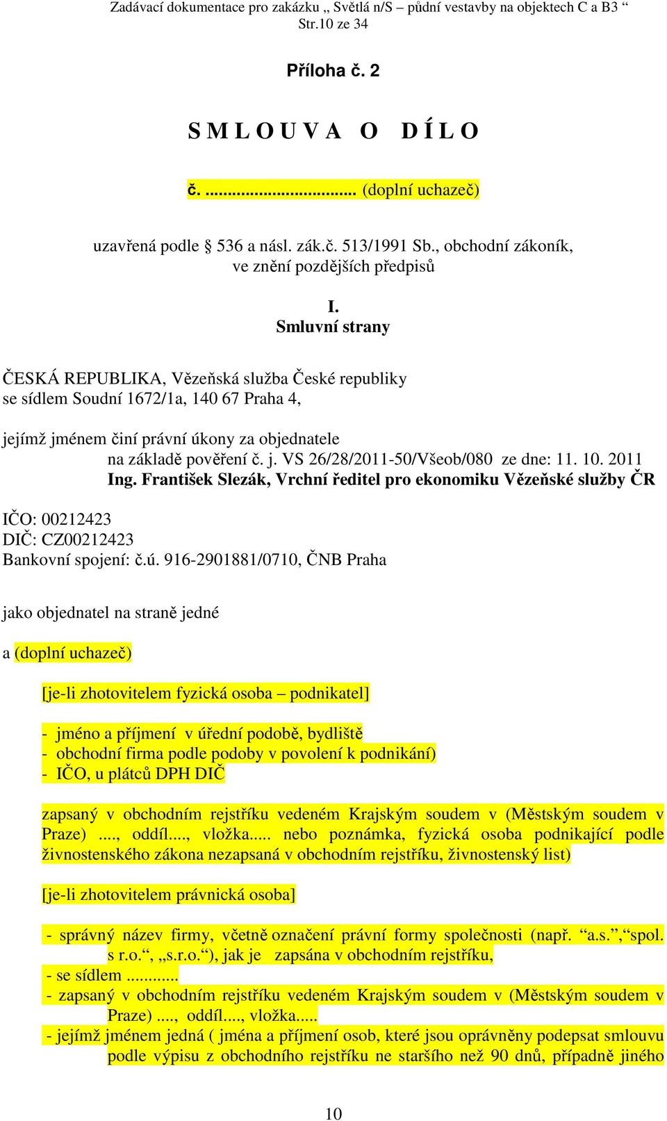 10. 2011 Ing. František Slezák, Vrchní ředitel pro ekonomiku Vězeňské služby ČR IČO: 00212423 DIČ: CZ00212423 Bankovní spojení: č.ú.