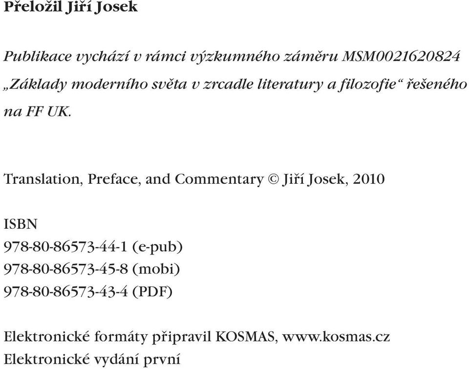 moderního světa v zrcadle literatury a filozofie řešeného na FF UK.