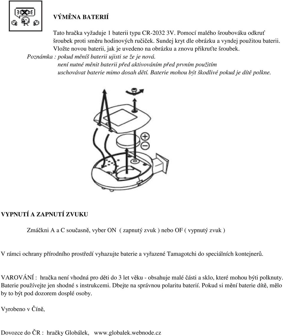 není nutné měnit baterii před aktivováním před prvním použitím uschovávat baterie mimo dosah dětí. Baterie mohou být škodlivé pokud je dítě polkne.