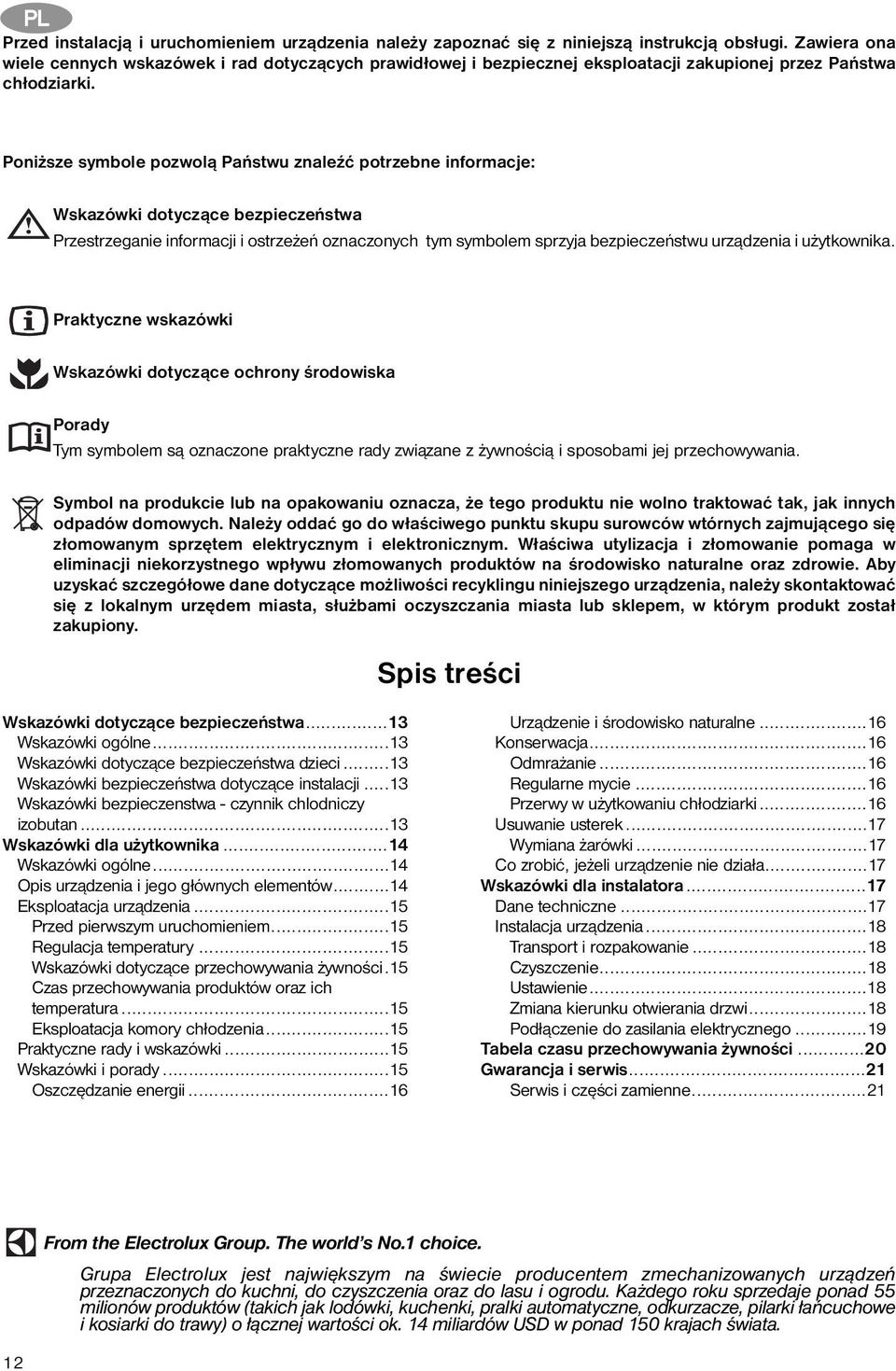 Poniższe symbole pozwolą Państwu znaleźć potrzebne informacje: Wskazówki dotyczące bezpieczeństwa Przestrzeganie informacji i ostrzeżeń oznaczonych tym symbolem sprzyja bezpieczeństwu urządzenia i