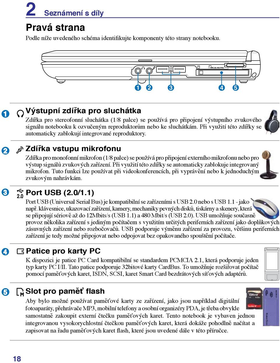 Při využití této zdířky se automaticky zablokují integrované reproduktory.