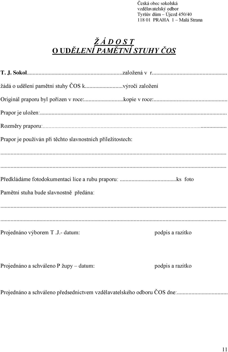 .. Prapor je používán při těchto slavnostních příležitostech: Předkládáme fotodokumentaci líce a rubu praporu:.