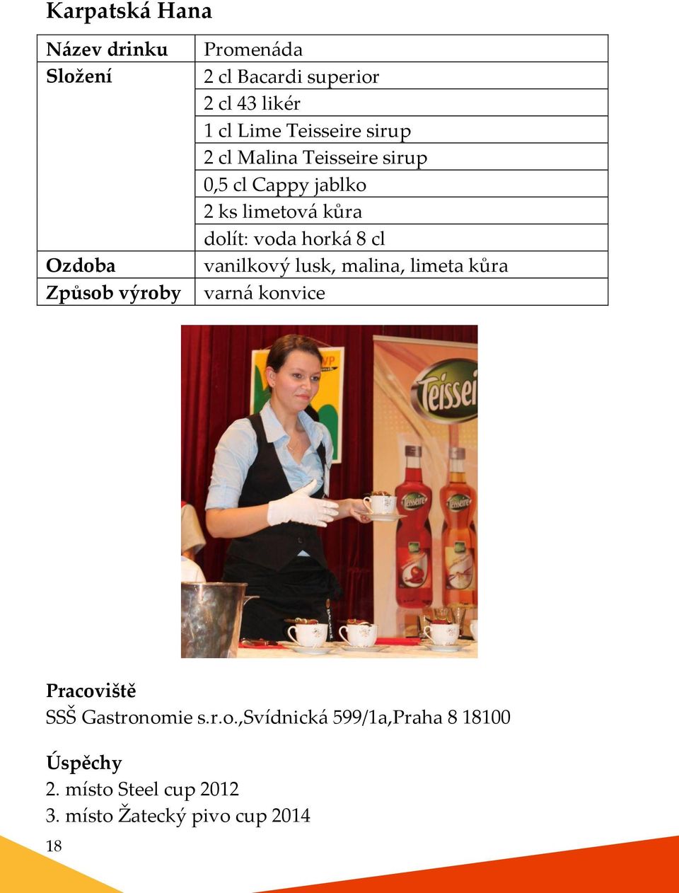 voda horká 8 cl vanilkový lusk, malina, limeta kůra SSŠ Gastronomie s.r.o.,svídnická 599/1a,Praha 8 18100 Úspěchy 2.