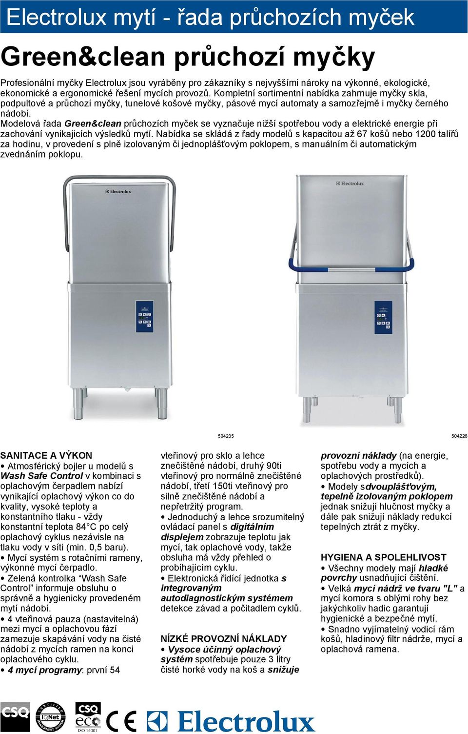 Modelová řada Green&clean průchozích myček se vyznačuje nižší spotřebou vody a elektrické energie při zachování vynikajicích výsledků mytí.