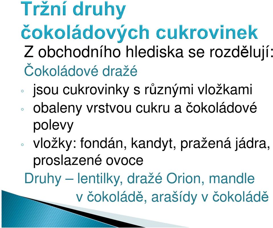 čokoládové polevy vložky: fondán, kandyt, pražená jádra,