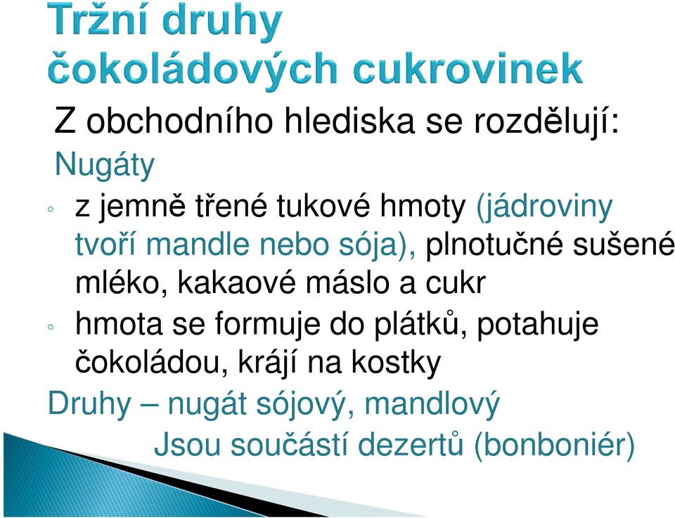 máslo a cukr hmota se formuje do plátků, potahuje čokoládou, krájí na