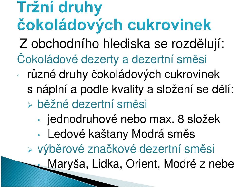 dělí: běžné dezertní směsi jednodruhové nebo max.