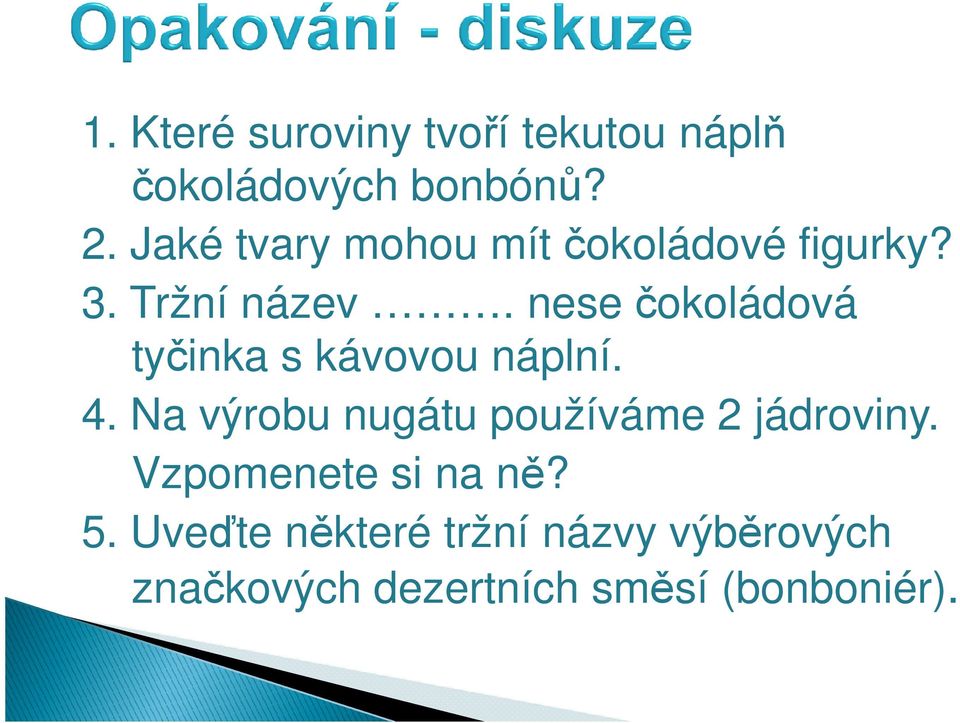 nese čokoládová tyčinka s kávovou náplní. 4.