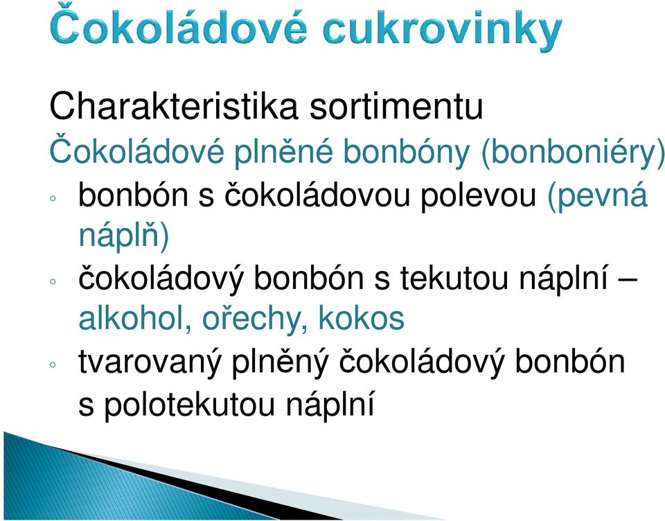 čokoládový bonbón s tekutou náplní alkohol, ořechy,