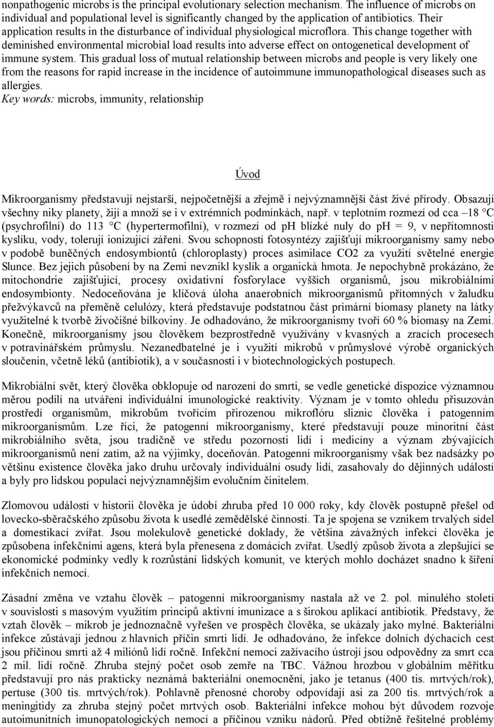 This change together with deminished environmental microbial load results into adverse effect on ontogenetical development of immune system.