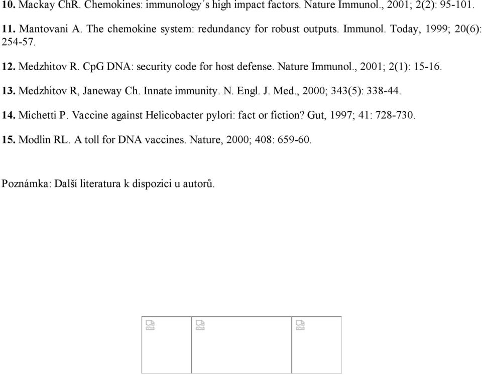 Nature Immunol., 2001; 2(1): 15-16. 13. Medzhitov R, Janeway Ch. Innate immunity. N. Engl. J. Med., 2000; 343(5): 338-44. 14. Michetti P.