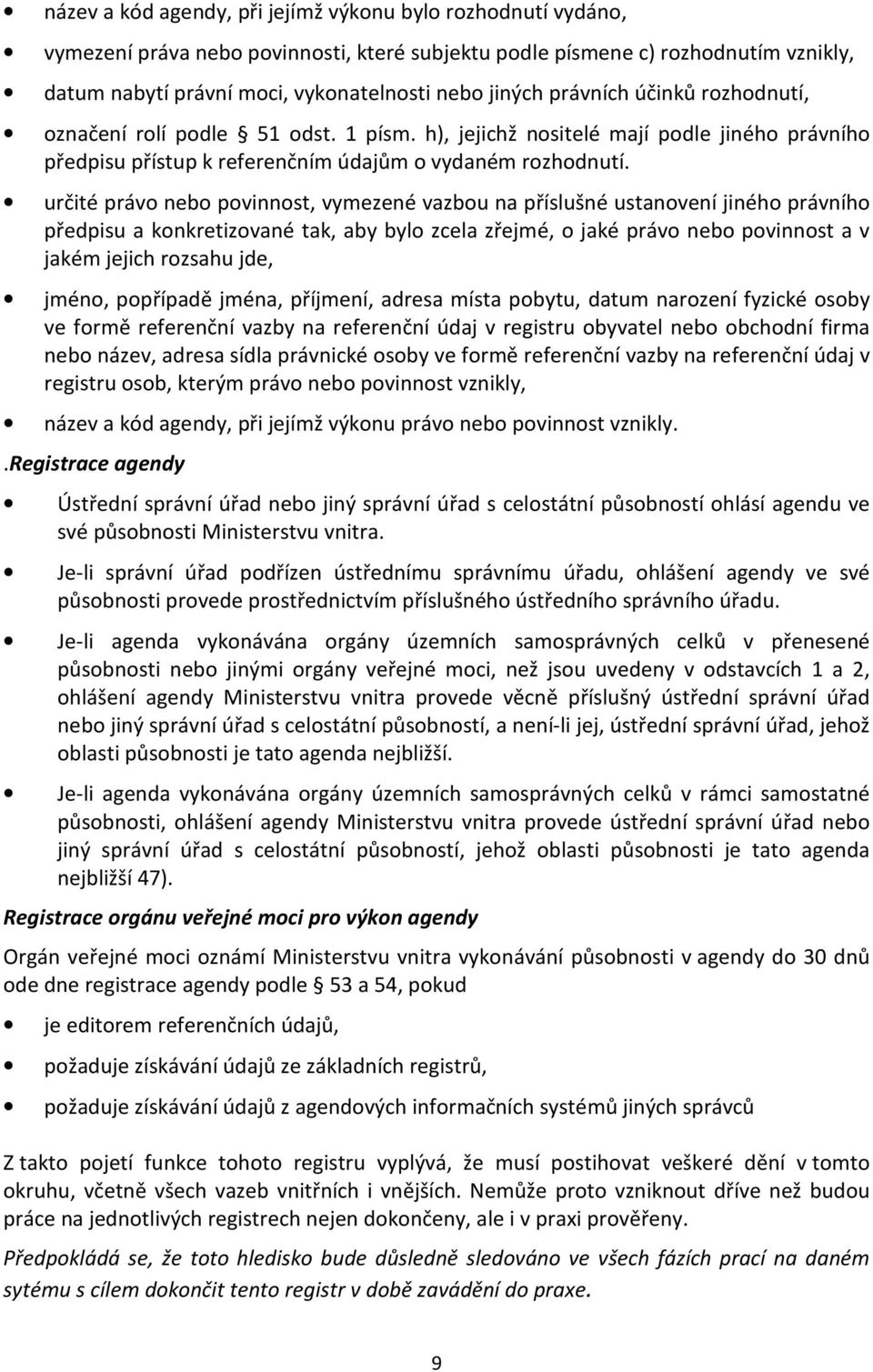 určité právo nebo povinnost, vymezené vazbou na příslušné ustanovení jiného právního předpisu a konkretizované tak, aby bylo zcela zřejmé, o jaké právo nebo povinnost a v jakém jejich rozsahu jde,