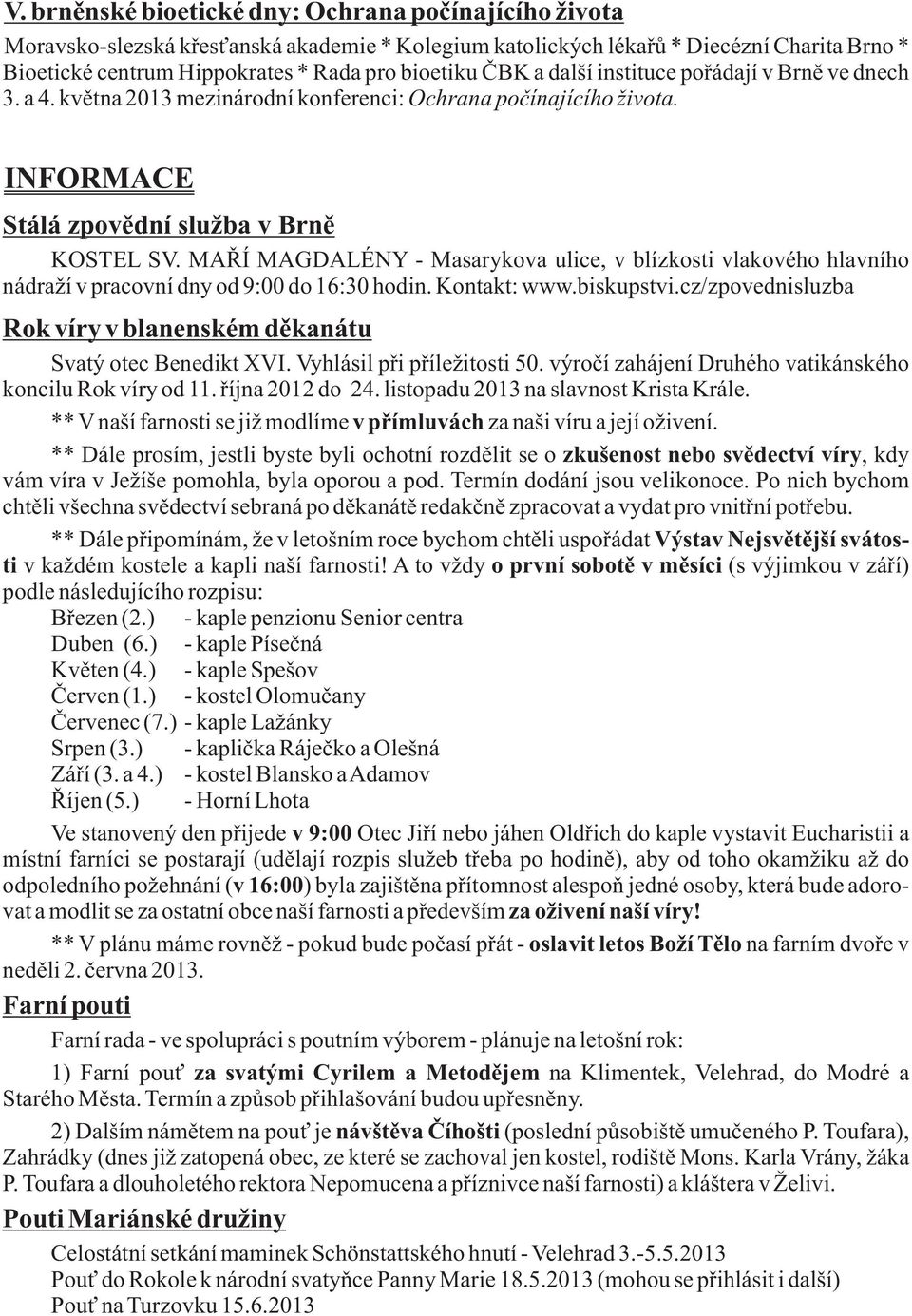 MAŘÍ MAGDALÉNY - Masarykova ulice, v blízkosti vlakového hlavního nádraží v pracovní dny od 9:00 do 16:30 hodin. Kontakt: www.biskupstvi.